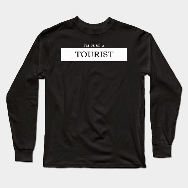 im just a tourist Long Sleeve T-Shirt by NotComplainingJustAsking